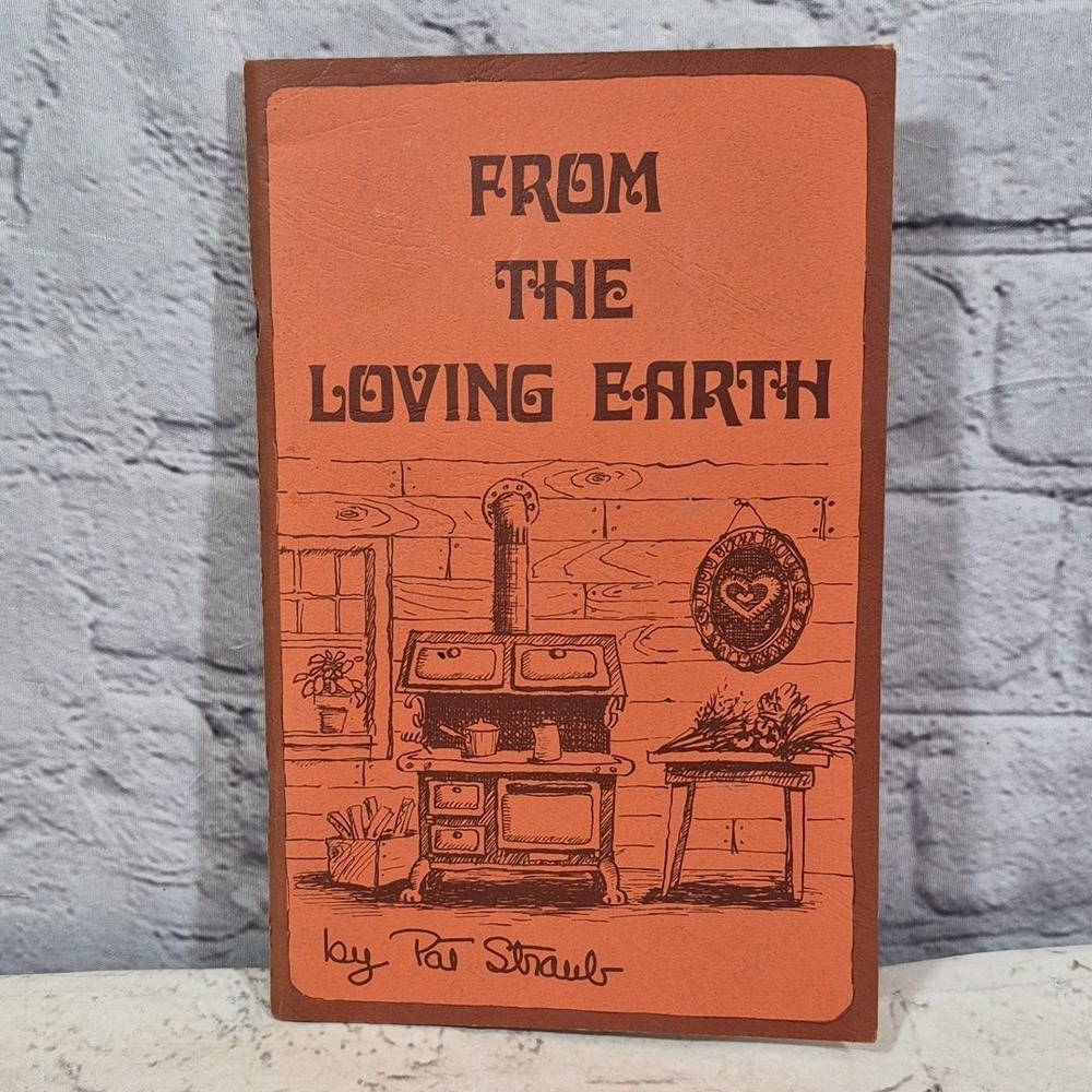 FROM THE LOVING EARTH By Pat Straub‎ Vintage 1974 Cookbook Rare